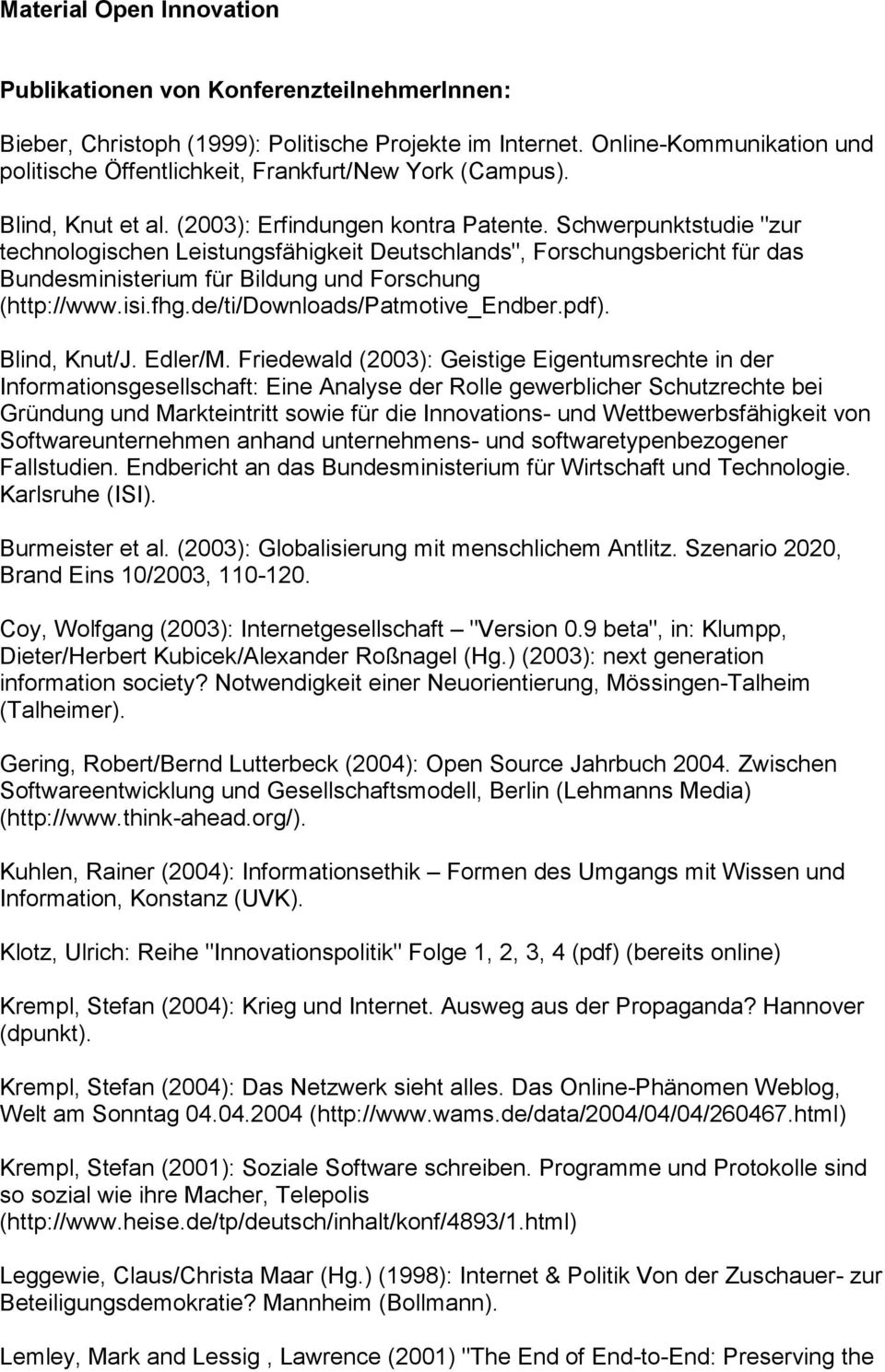 Schwerpunktstudie "zur technologischen Leistungsfähigkeit Deutschlands", Forschungsbericht für das Bundesministerium für Bildung und Forschung (http://www.isi.fhg.de/ti/downloads/patmotive_endber.