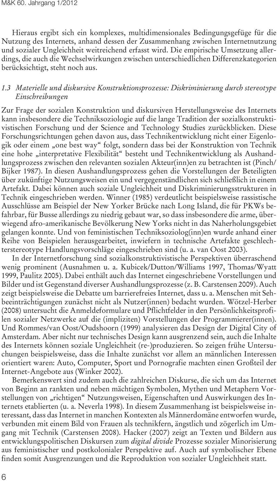 weitreichend erfasst wird. Die empirische Umsetzung allerdings, die auch die Wechselwirkungen zwischen unterschiedlichen Differenzkategorien berücksichtigt, steht noch aus. 1.