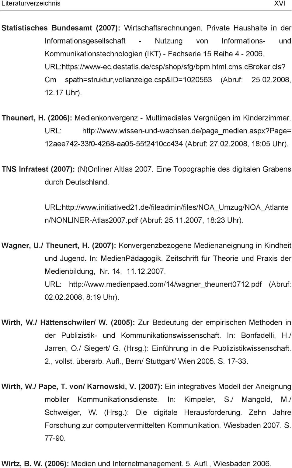cms.cBroker.cls? Cm spath=struktur,vollanzeige.csp&id=1020563 (Abruf: 25.02.2008, 12.17 Uhr). Theunert, H. (2006): Medienkonvergenz - Multimediales Vergnügen im Kinderzimmer. URL: http://www.