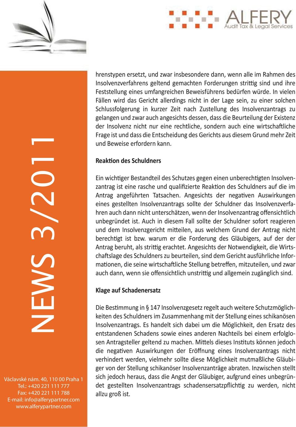 In vielen Fällen wird das Gericht allerdings nicht in der Lage sein, zu einer solchen Schlussfolgerung in kurzer Zeit nach Zustellung des Insolvenzantrags zu gelangen und zwar auch angesichts dessen,