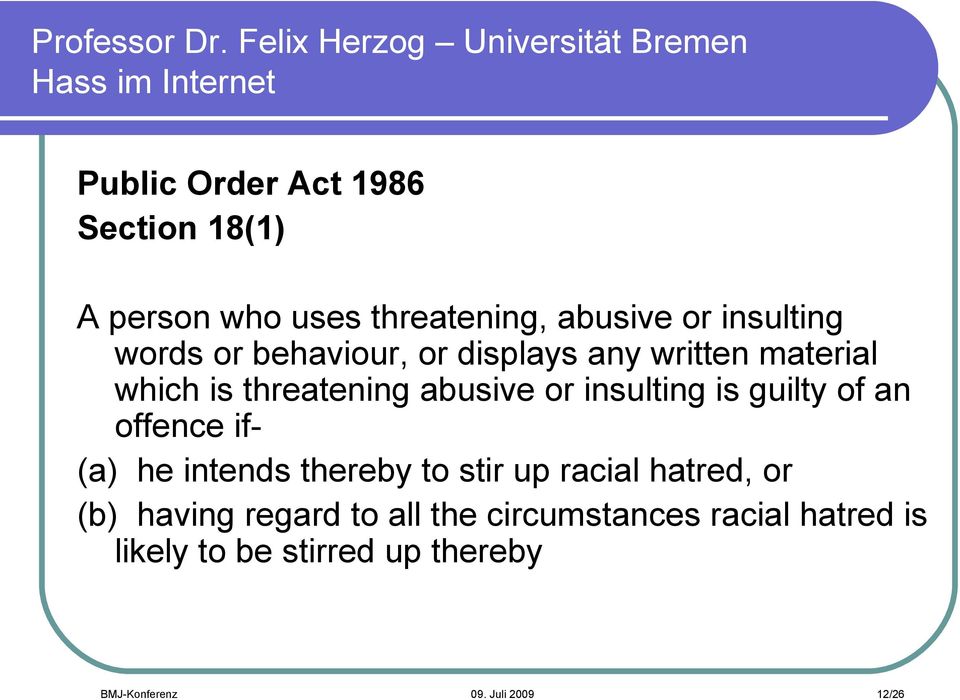 of an offence if- (a) he intends thereby to stir up racial hatred, or (b) having regard to all