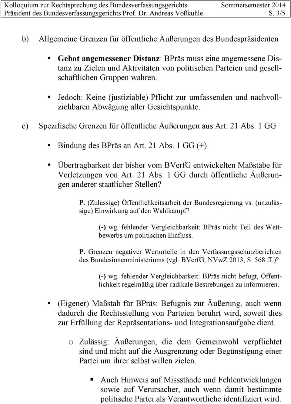 gesellschaftlichen Gruppen wahren. Jedoch: Keine (justiziable) Pflicht zur umfassenden und nachvollziehbaren Abwägung aller Gesichtspunkte. c) Spezifische Grenzen für öffentliche Äußerungen aus Art.