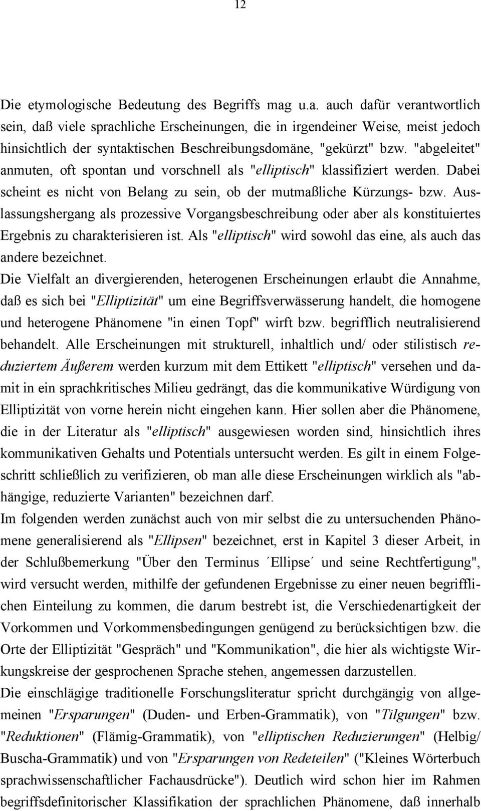 "abgeleitet" anmuten, oft spontan und vorschnell als "elliptisch" klassifiziert werden. Dabei scheint es nicht von Belang zu sein, ob der mutmaßliche Kürzungs- bzw.