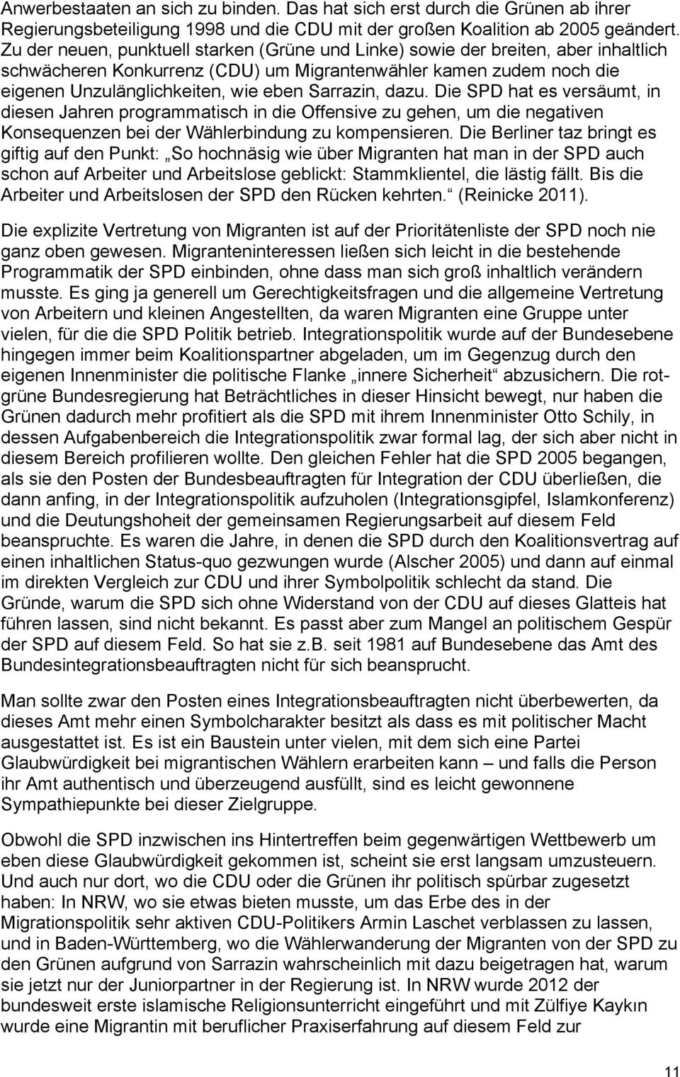 Sarrazin, dazu. Die SPD hat es versäumt, in diesen Jahren programmatisch in die Offensive zu gehen, um die negativen Konsequenzen bei der Wählerbindung zu kompensieren.