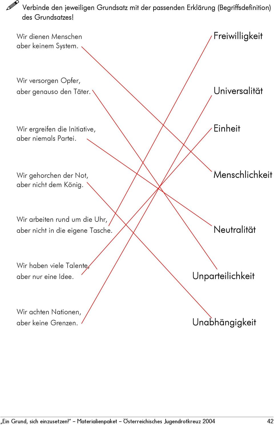 Einheit Wir gehorchen der Not, aber nicht dem König. Menschlichkeit Wir arbeiten rund um die Uhr, aber nicht in die eigene Tasche.