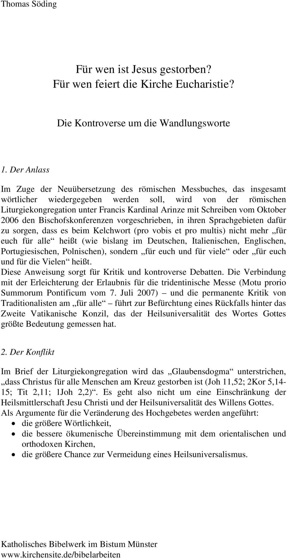 Schreiben vom Oktober 2006 den Bischofskonferenzen vorgeschrieben, in ihren Sprachgebieten dafür zu sorgen, dass es beim Kelchwort (pro vobis et pro multis) nicht mehr für euch für alle heißt (wie