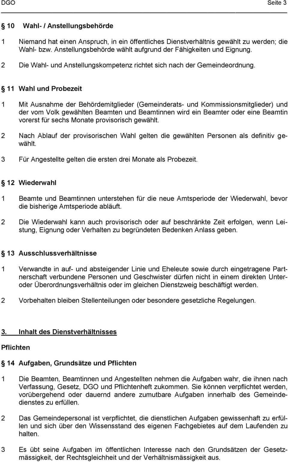 11 Wahl und Probezeit 1 Mit Ausnahme der Behördemitglieder (Gemeinderats- und Kommissionsmitglieder) und der vom Volk gewählten Beamten und Beamtinnen wird ein Beamter oder eine Beamtin vorerst für