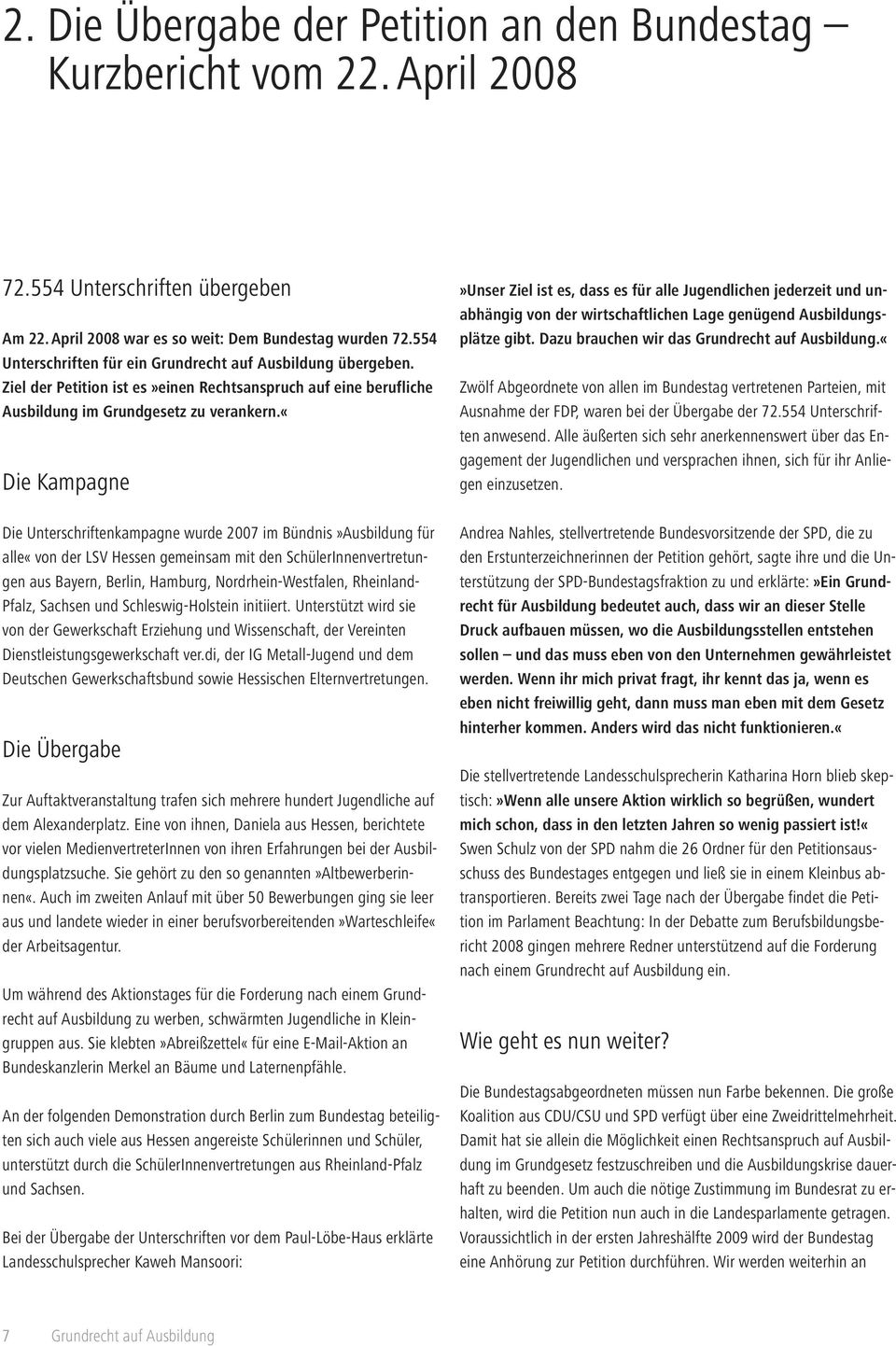 «die Kampagne Die Unterschriftenkampagne wurde 2007 im Bündnis»Ausbildung für alle«von der LSV Hessen gemeinsam mit den SchülerInnenvertretungen aus Bayern, Berlin, Hamburg, Nordrhein-Westfalen,