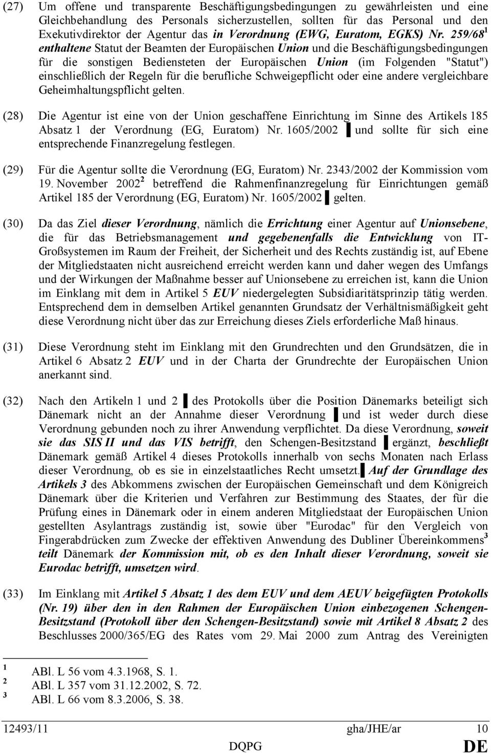 259/68 1 enthaltene Statut der Beamten der Europäischen Union und die Beschäftigungsbedingungen für die sonstigen Bediensteten der Europäischen Union (im Folgenden "Statut") einschließlich der Regeln