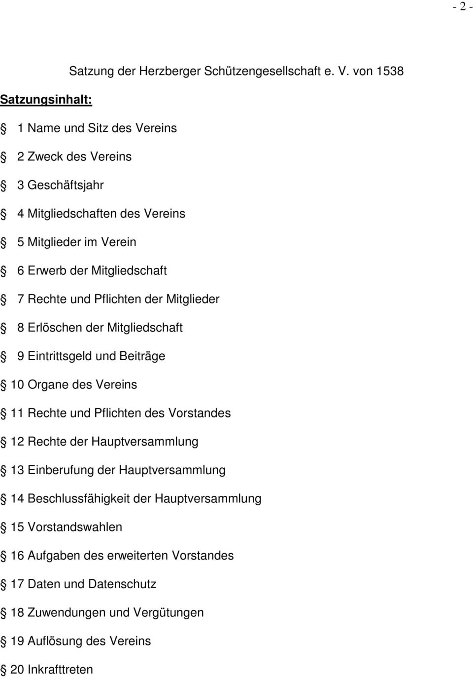 Mitgliedschaft 7 Rechte und Pflichten der Mitglieder 8 Erlöschen der Mitgliedschaft 9 Eintrittsgeld und Beiträge 10 Organe des Vereins 11 Rechte und Pflichten des