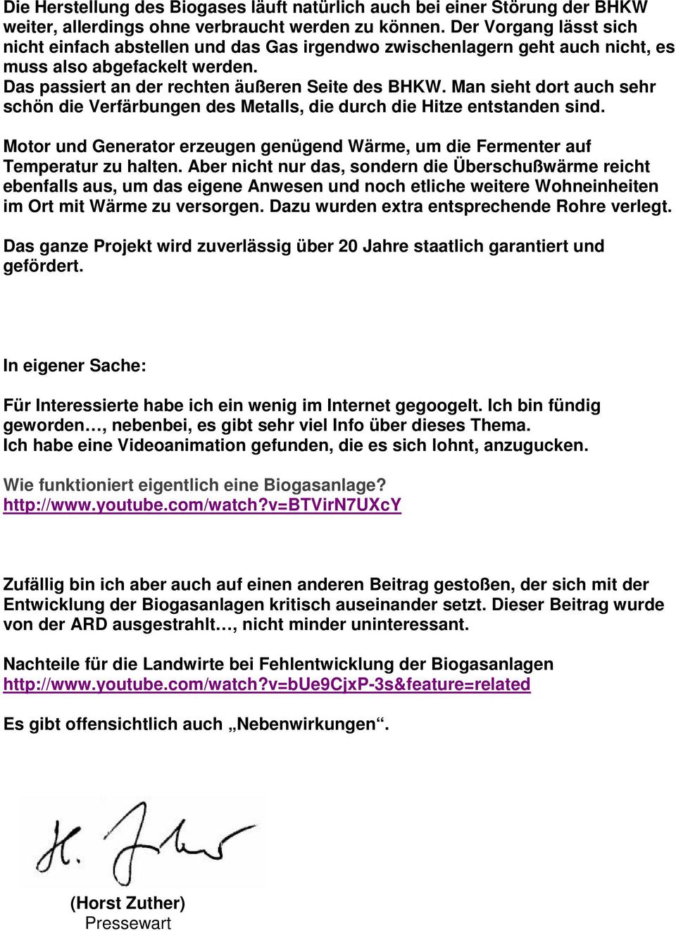 Man sieht dort auch sehr schön die Verfärbungen des Metalls, die durch die Hitze entstanden sind. Motor und Generator erzeugen genügend Wärme, um die Fermenter auf Temperatur zu halten.