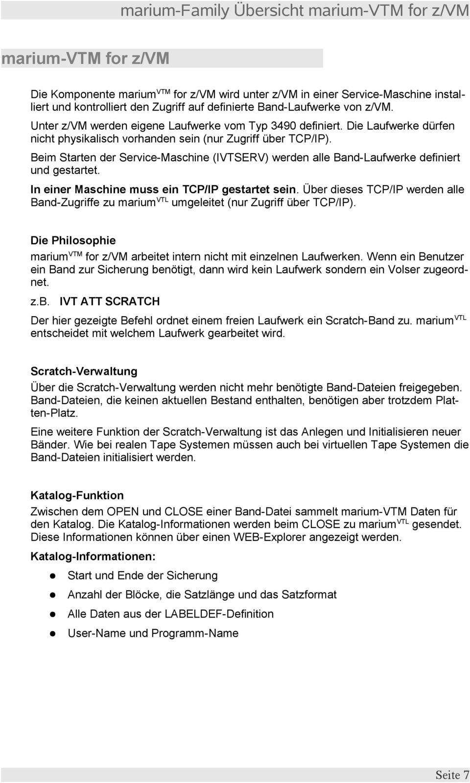 Beim Starten der Service-Maschine (IVTSERV) werden alle Band-Laufwerke definiert und gestartet. In einer Maschine muss ein TCP/IP gestartet sein.