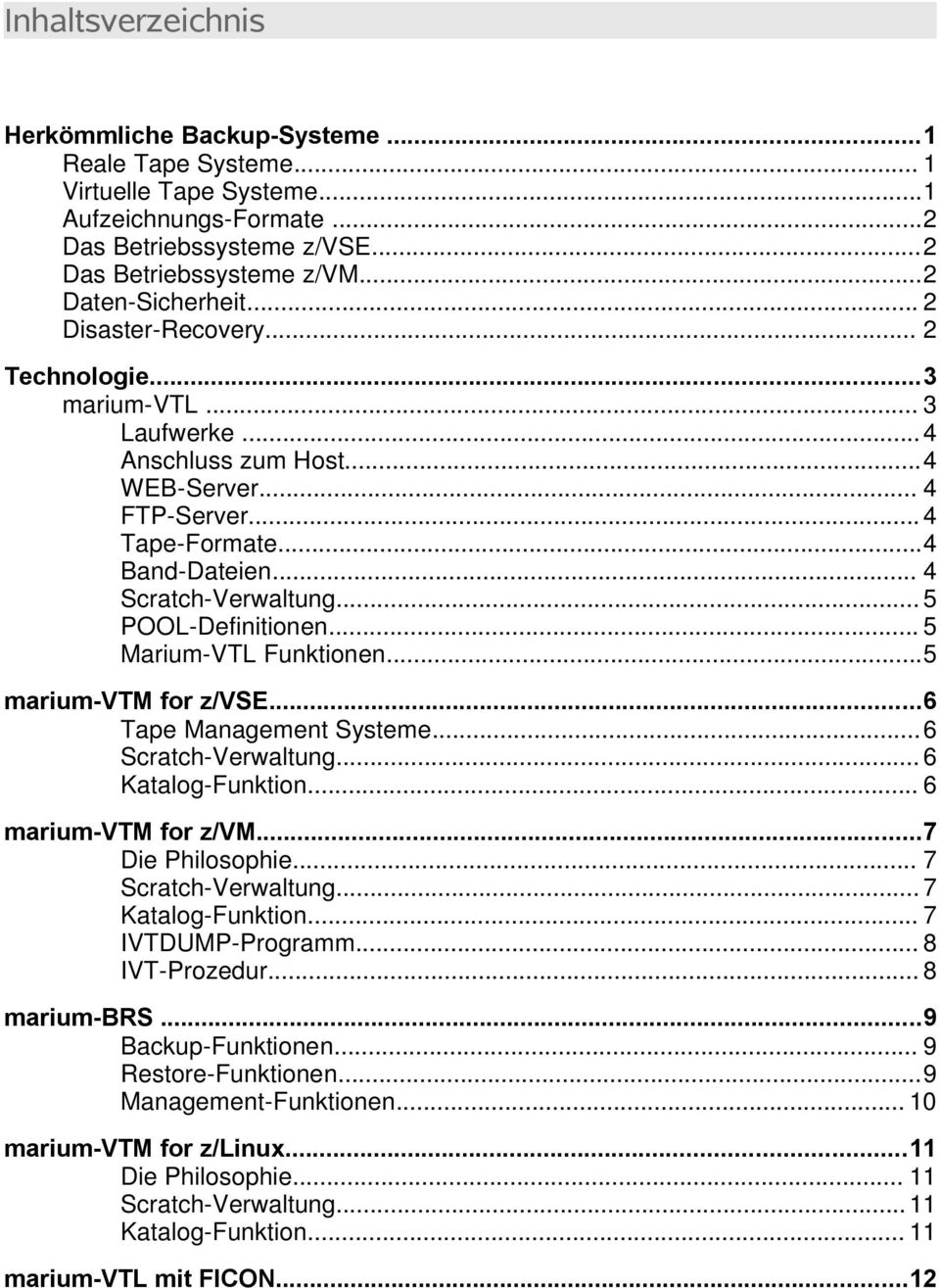 .. 4 Scratch-Verwaltung... 5 POOL-Definitionen... 5 Marium-VTL Funktionen...5 marium-vtm for z/vse...6 Tape Management Systeme...6 Scratch-Verwaltung... 6 Katalog-Funktion... 6 marium-vtm for z/vm.