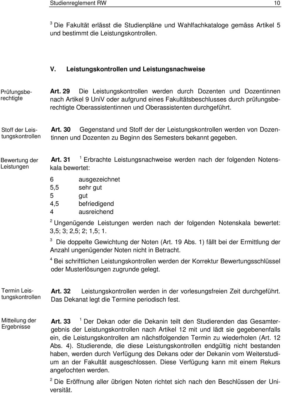 9 Die Leistungskontrollen werden durch Dozenten und Dozentinnen nch Artikel 9 UniV oder ufgrund eines Fkultätseschlusses durch prüfungserechtigte Oerssistentinnen und Oerssistenten durchgeführt.