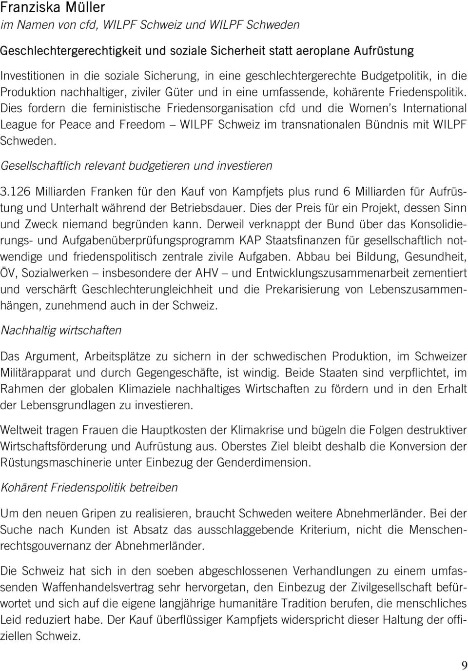 Dies fordern die feministische Friedensorganisation cfd und die Women s International League for Peace and Freedom WILPF Schweiz im transnationalen Bündnis mit WILPF Schweden.