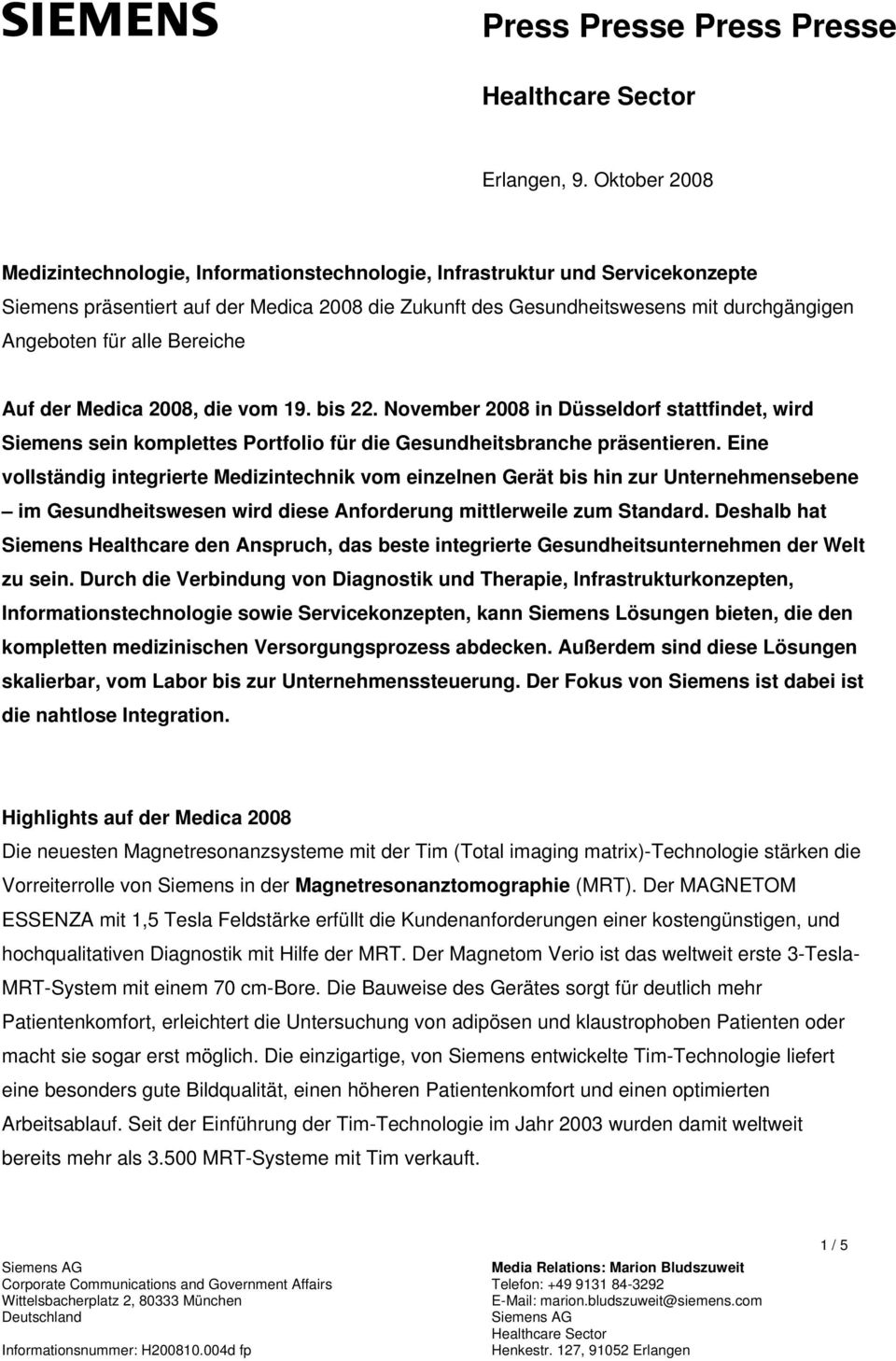 alle Bereiche Auf der Medica 2008, die vom 19. bis 22. November 2008 in Düsseldorf stattfindet, wird Siemens sein komplettes Portfolio für die Gesundheitsbranche präsentieren.