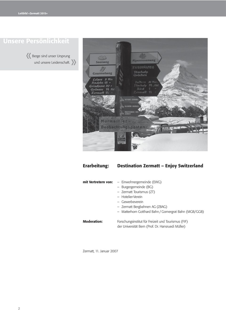 Burgergemeinde (BG) Zermatt Tourismus (ZT) Hotelier-Verein Gewerbeverein Zermatt Bergbahnen AG (ZBAG) Matterhorn Gotthard
