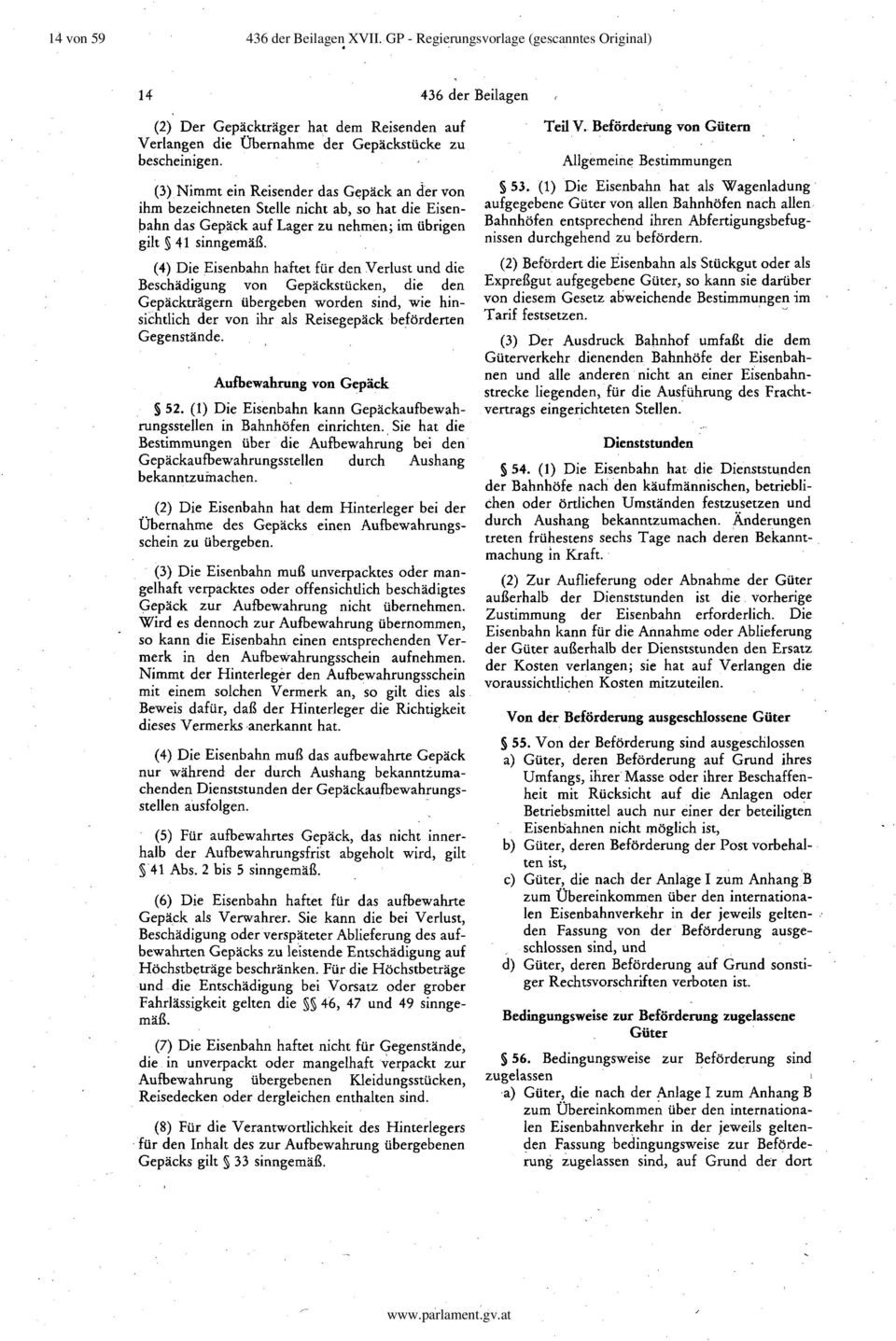 (4) Die Eisenbahn haftet für den Verlust und die Beschädigung von Gepäckstücken, die den Gepäckträgern übergeben worden sind, wie hinsichtlich der von ihr als Reisegepäck beförderten Gegenstände.