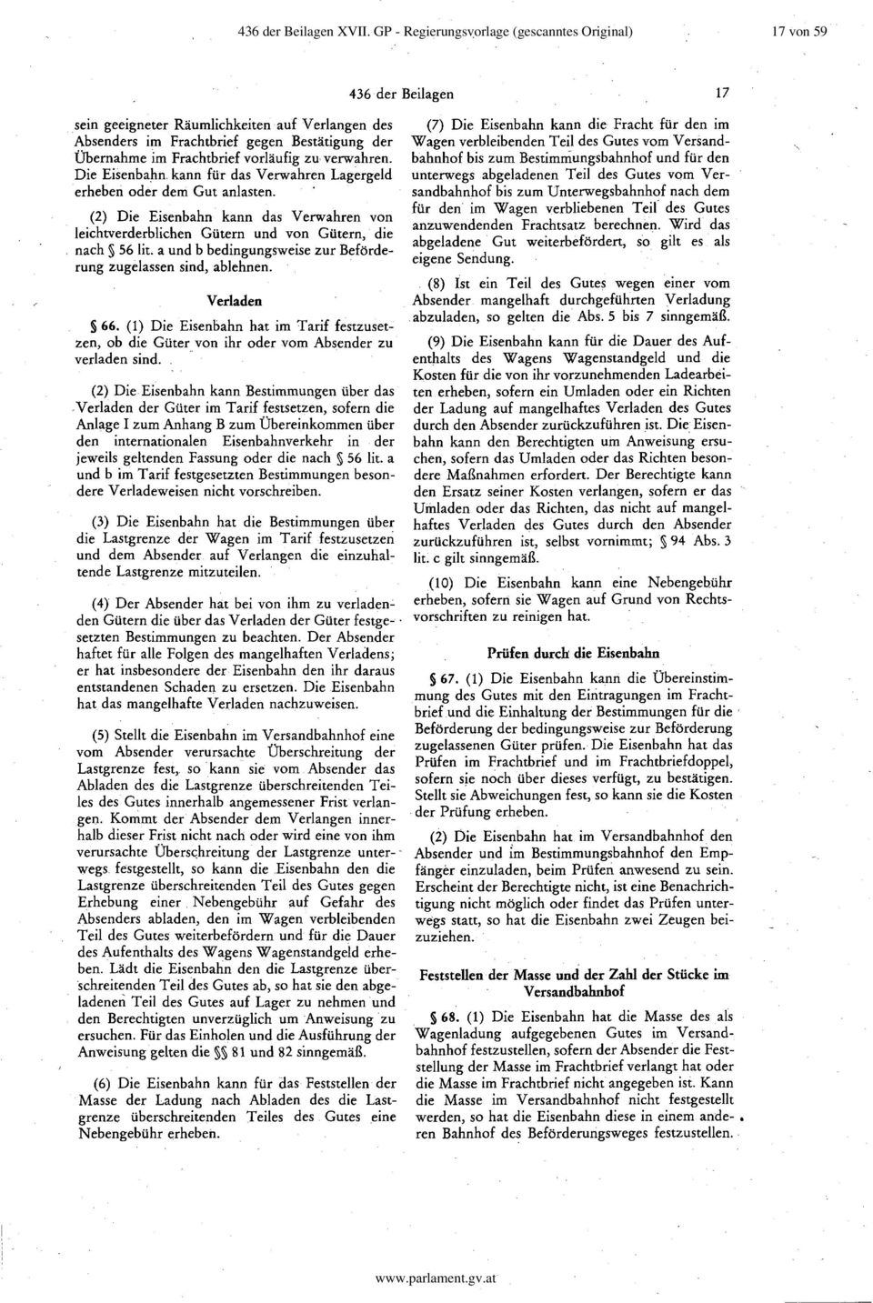 Die Eisenbahn. kann für das Verwahren Lagergeld erheben oder dem Gut anlasten. (2) Die Eisenbahn kann das Verwahren von leichtverderblichen Gütern und von Gütern, die nach 56 lit.