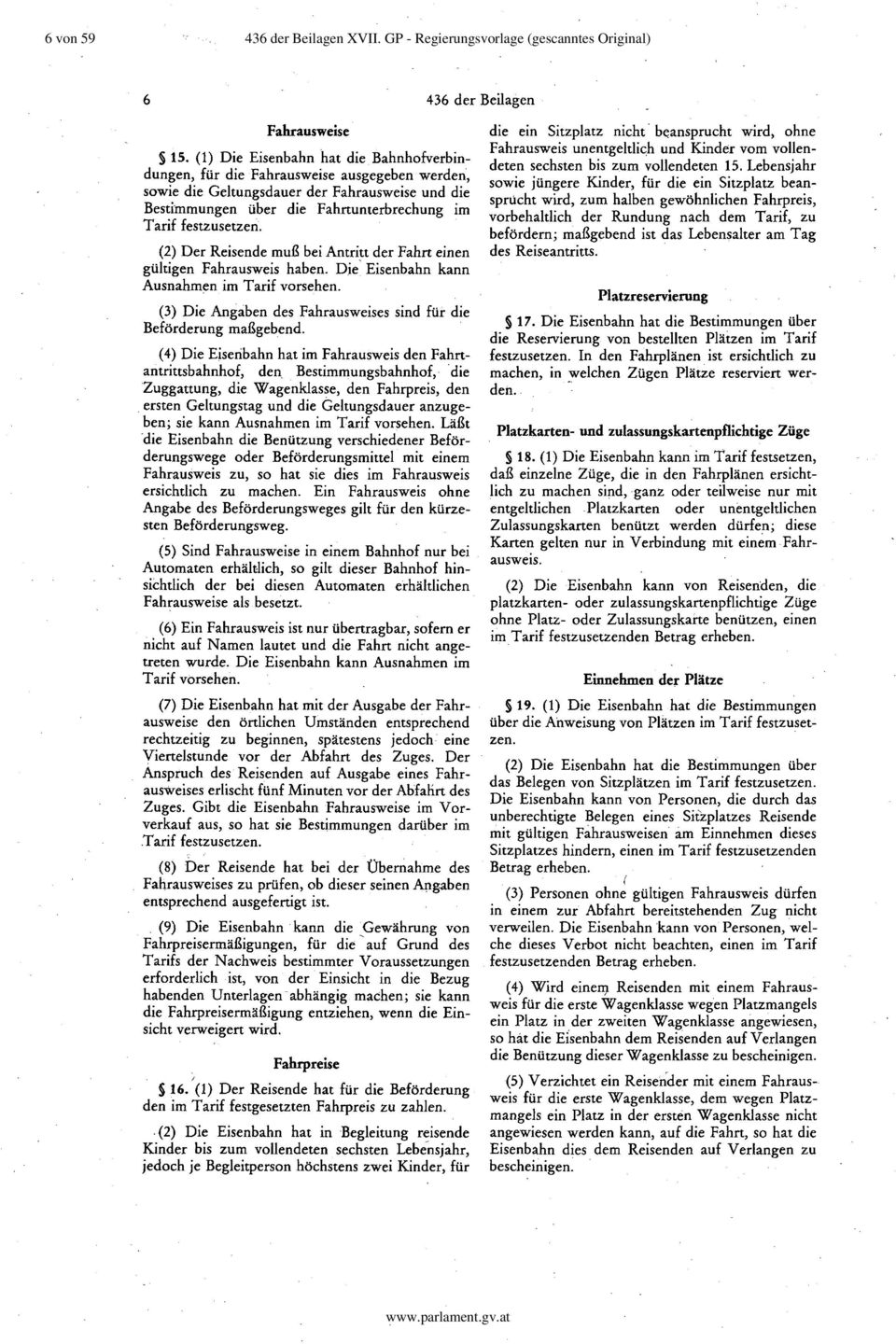 (2) Der Reisende muß bei Antritt der Fahrt einen gültigen Fahrausweis haben. Die' Eisenbahn kann Ausnahmen im Tarif vorsehen. (3) Die Angaben des Fahrausweises sind für die Beförderung maßgebend.