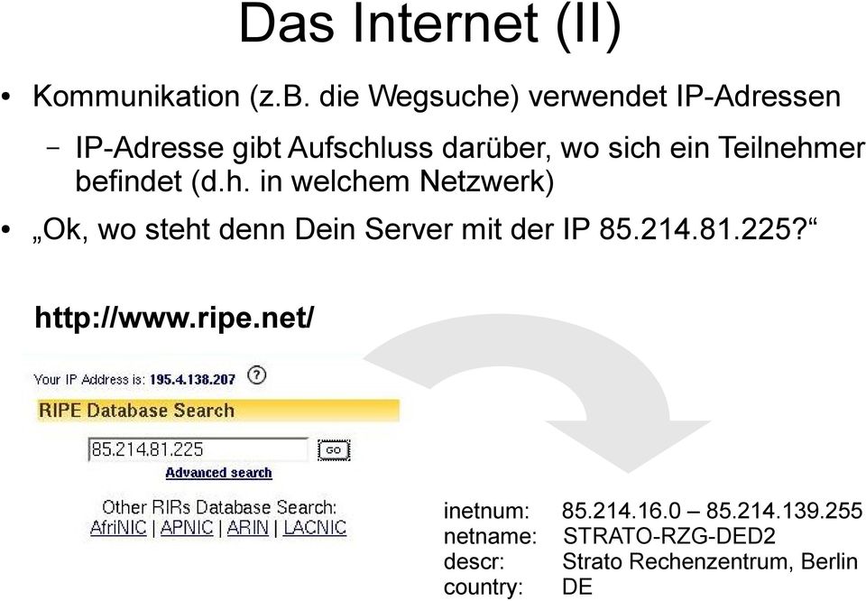 Teilnehmer befindet (d.h. in welchem Netzwerk) Ok, wo steht denn Dein Server mit der IP 85.