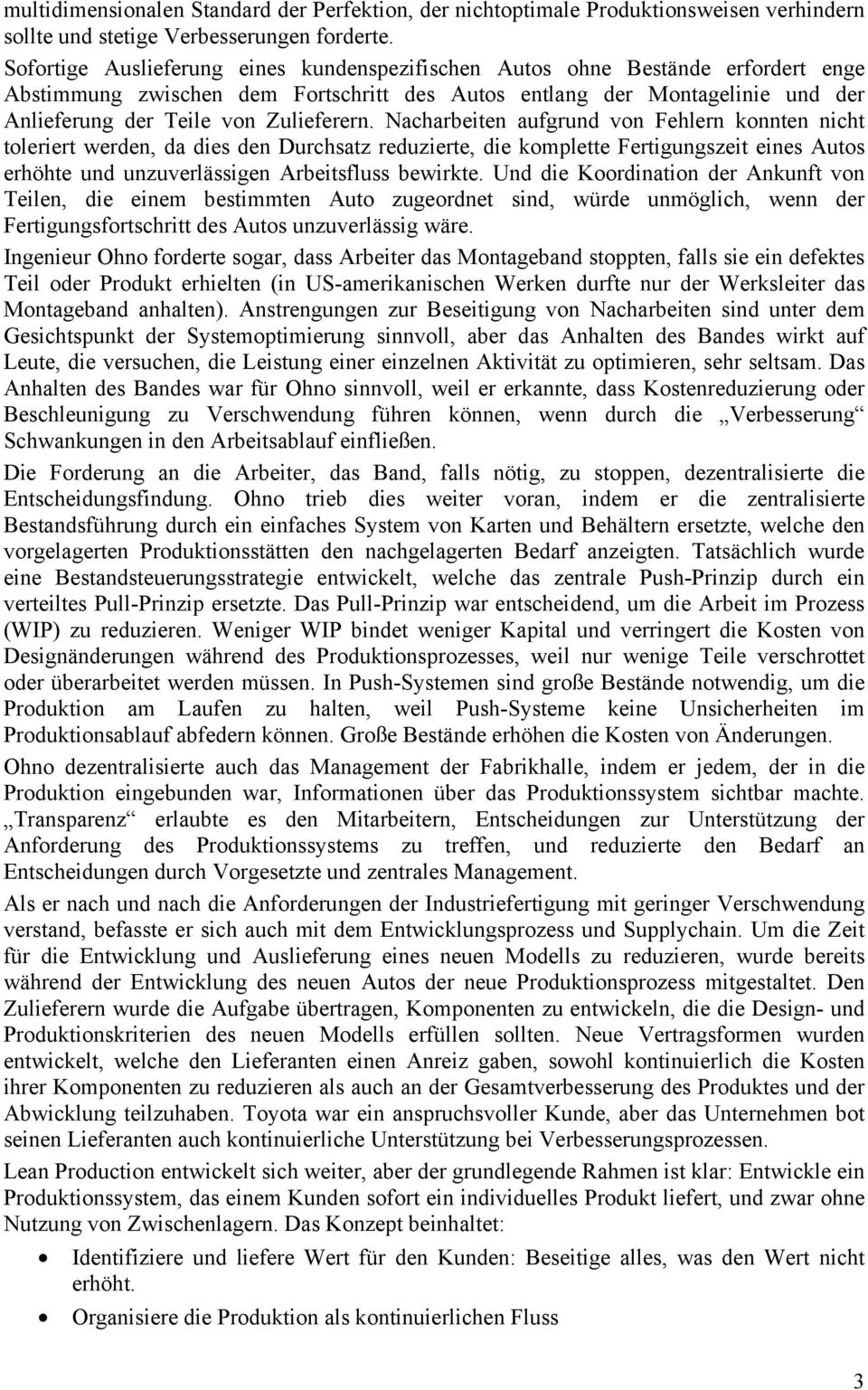 Nacharbeiten aufgrund von Fehlern konnten nicht toleriert werden, da dies den Durchsatz reduzierte, die komplette Fertigungszeit eines Autos erhöhte und unzuverlässigen Arbeitsfluss bewirkte.