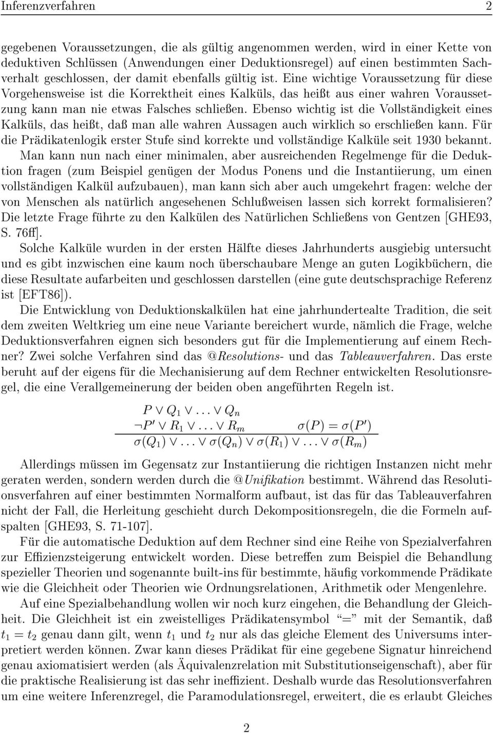 Eine wichtige Voraussetzung fíur diese Vorgehensweise ist die Korrektheit eines Kalkíuls, das heiçt aus einer wahren Voraussetzung kann man nie etwas Falsches schlieçen.