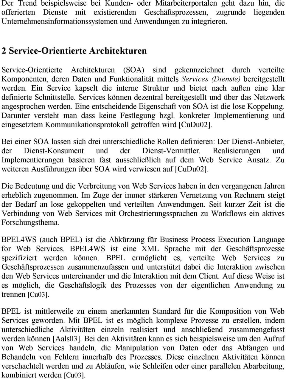 2 Service-Orientierte Architekturen Service-Orientierte Architekturen (SOA) sind gekennzeichnet durch verteilte Komponenten, deren Daten und Funktionalität mittels Services (Dienste) bereitgestellt