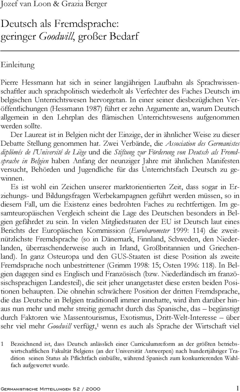 In einer seiner diesbezüglichen Veröffentlichungen (Hessmann 1987) führt er zehn Argumente an, warum Deutsch allgemein in den Lehrplan des flämischen Unterrichtswesens aufgenommen werden sollte.