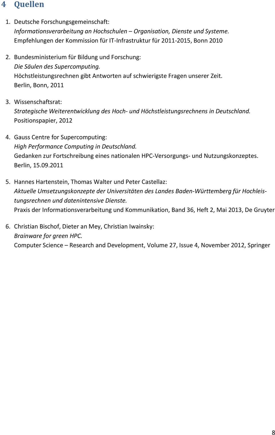 Wissenschaftsrat: Strategische Weiterentwicklung des Hoch- und Höchstleistungsrechnens in Deutschland. Positionspapier, 2012 4.