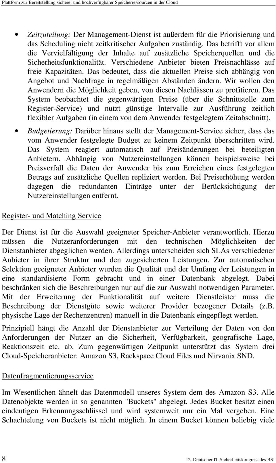 Das bedeutet, dass die aktuellen Preise sich abhängig von Angebot und Nachfrage in regelmäßigen Abständen ändern. Wir wollen den Anwendern die Möglichkeit geben, von diesen Nachlässen zu profitieren.