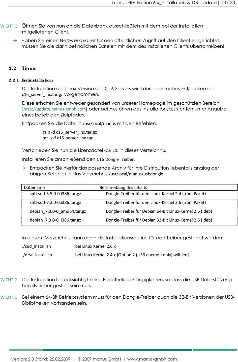 2 Linux 2.2.1 Erstinstallation Die Installation der Linux Version des C16-Servers wird durch einfaches Entpacken der c16_server_lnx.tar.gz vorgenommen.