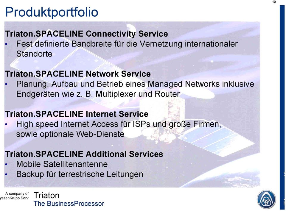 SPACELINE Network Service Planung, Aufbau und Betrieb eines Managed Networks inklusive Endgeräten wie z. B. Multiplexer und Router.