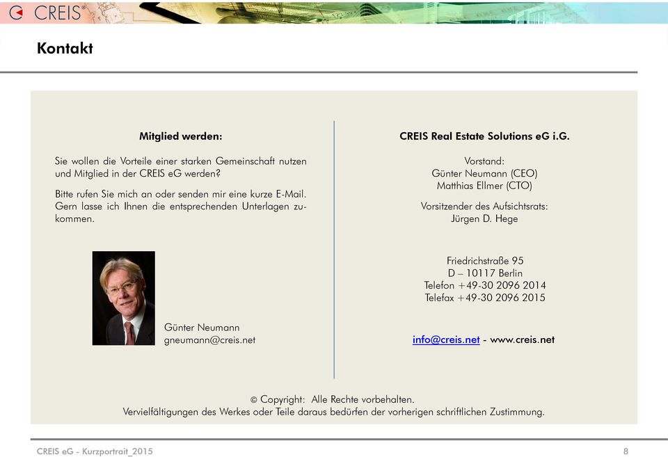 n zukommen. CREIS Real Estate Solutions eg i.g. Vorstand: Günter Neumann (CEO) Matthias Ellmer (CTO) Vorsitzender des Aufsichtsrats: Jürgen D.