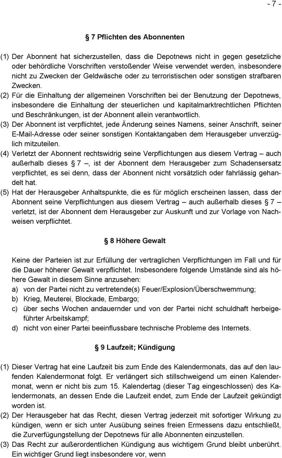 (2) Für die Einhaltung der allgemeinen Vorschriften bei der Benutzung der Depotnews, insbesondere die Einhaltung der steuerlichen und kapitalmarktrechtlichen Pflichten und Beschränkungen, ist der