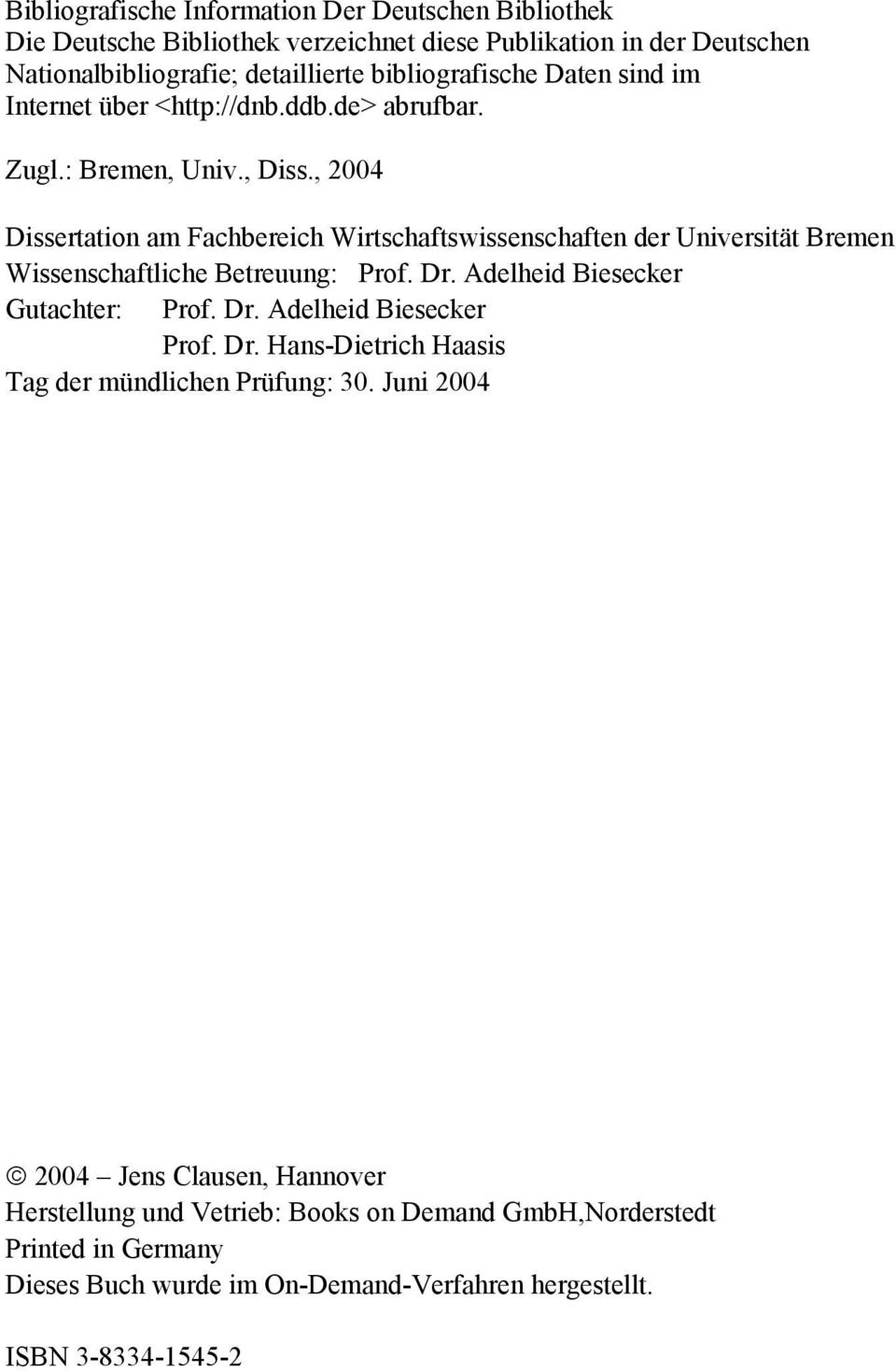 , 2004 Dissertation am Fachbereich Wirtschaftswissenschaften der Universität Bremen Wissenschaftliche Betreuung: Prof. Dr. Adelheid Biesecker Gutachter: Prof. Dr. Adelheid Biesecker Prof.