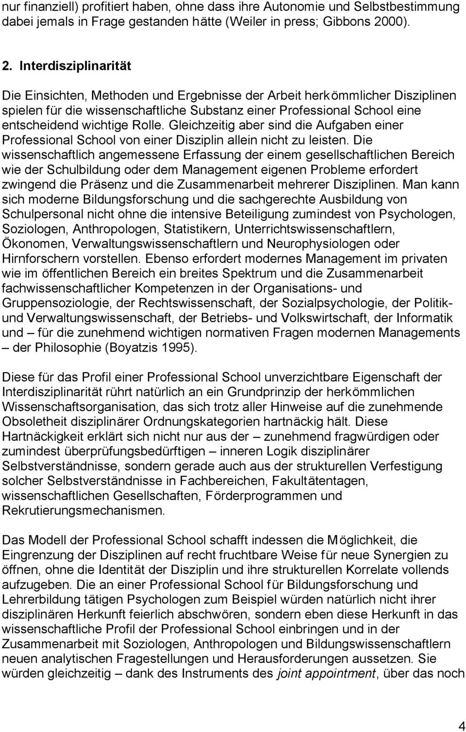 Interdisziplinarität Die Einsichten, Methoden und Ergebnisse der Arbeit herkö mmlicher Disziplinen spielen für die wissenschaftliche Substanz einer Professional School eine entscheidend wichtige