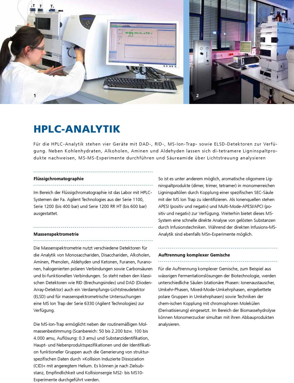 Flüssigchromatographie Im Bereich der Flüssigchromatographie ist das Labor mit HPLC- Systemen der Fa.