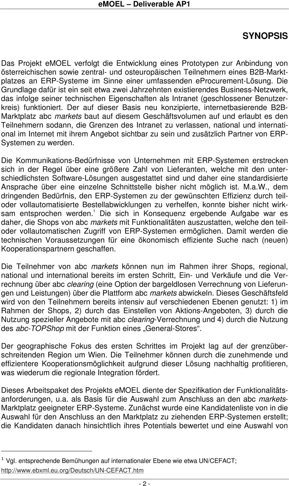 Die Grundlage dafür ist ein seit etwa zwei Jahrzehnten eistierendes Business-Netzwerk, das infolge seiner technischen Eigenschaften als Intranet (geschlossener Benutzerkreis) funktioniert.