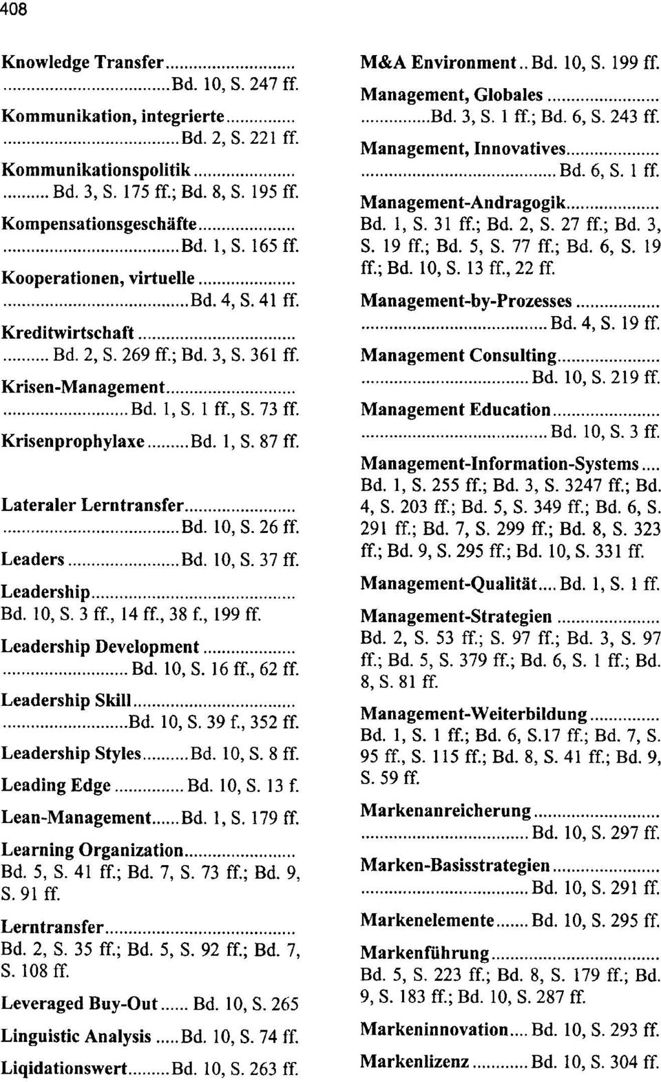 87 ff. Lateraler Lerntransfer....... Bd. 10, S. 26 ff. Leaders... Bd. 10, S. 37 ff. Leadership.... Bd. 10, S. 3 ff., 14 ff., 38 f., 199 ff. Leadership Development........ Bd. 10, S. 16 ff., 62 ff.