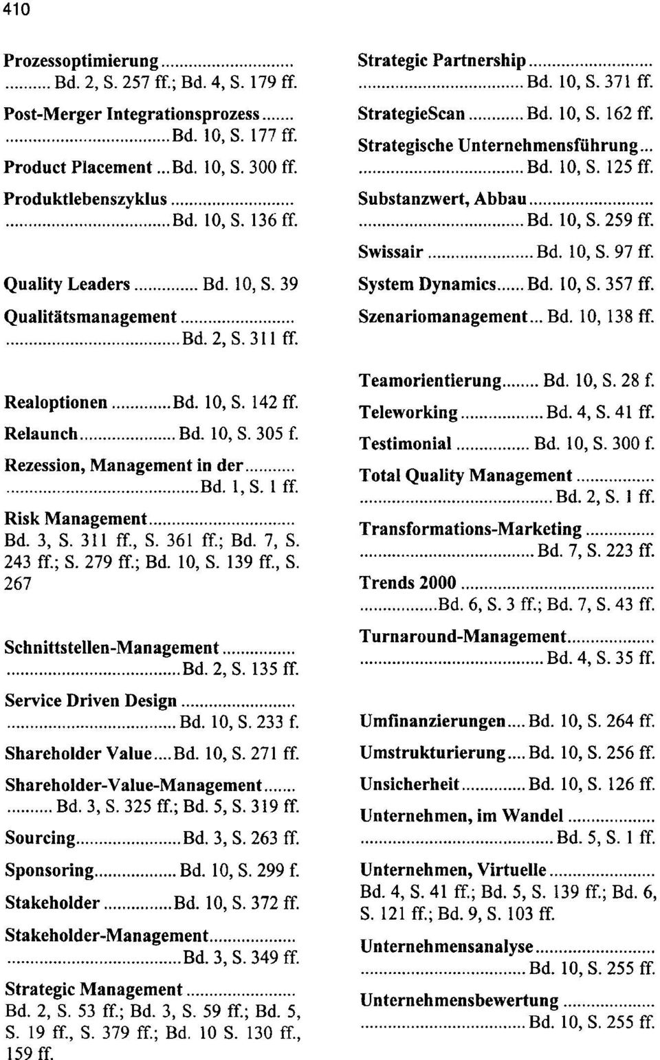 Risk Management.... Bd. 3, S. 311 ff., S. 361 ft.; Bd. 7, S. 243 ft.; S. 279 ff.; Bd. 10, S. 139 ff., S. 267 Schnittstellen-Management....... Bd. 2, S. 135 ff. Service Driven Design....... Bd. 10, S. 233 f.