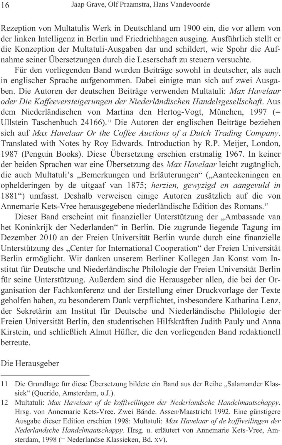 Für den vorliegenden Band wurden Beiträge sowohl in deutscher, als auch in englischer Sprache aufgenommen. Dabei einigte man sich auf zwei Ausgaben.