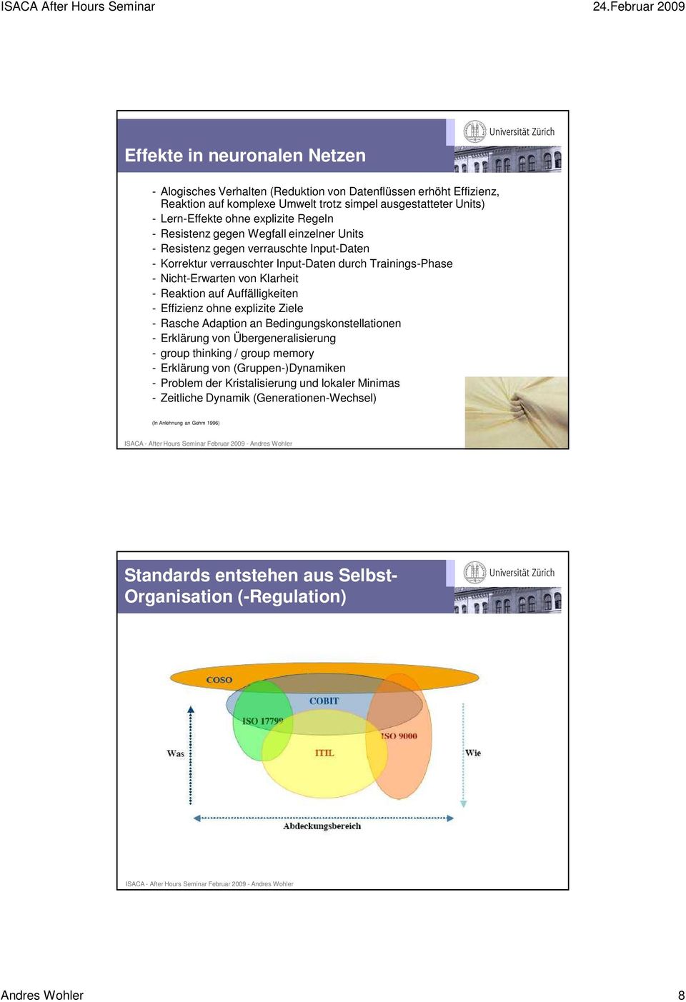 Auffälligkeiten - Effizienz ohne explizite Ziele - Rasche Adaption an Bedingungskonstellationen - Erklärung von Übergeneralisierung - group thinking / group memory - Erklärung von