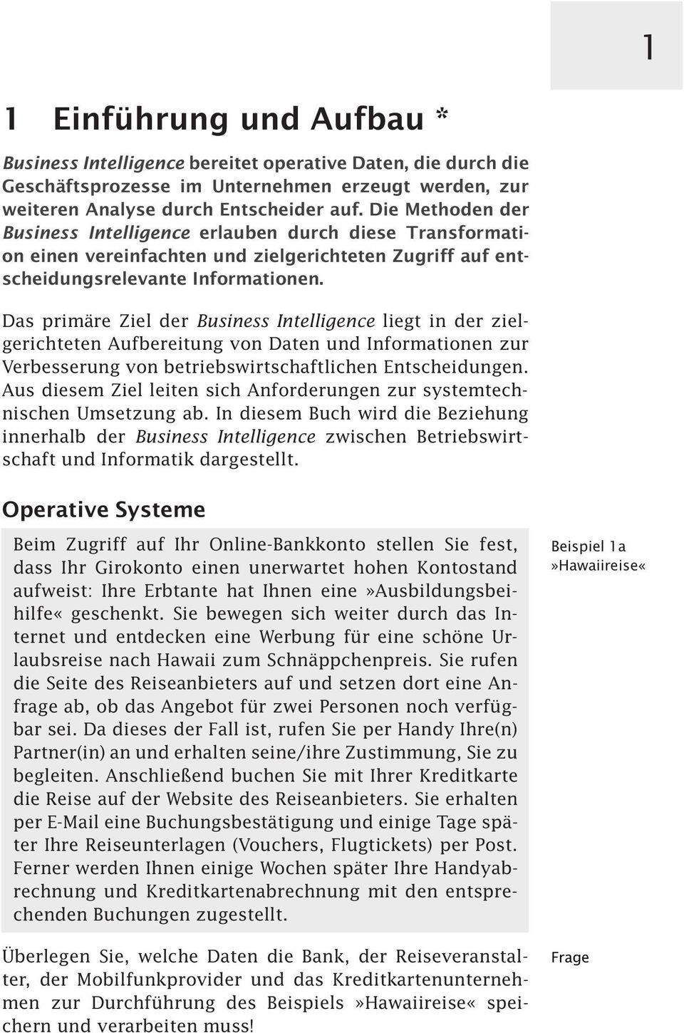 Das primäre Ziel der Business Intelligence liegt in der zielgerichteten Aufbereitung von Daten und Informationen zur Verbesserung von betriebswirtschaftlichen Entscheidungen.