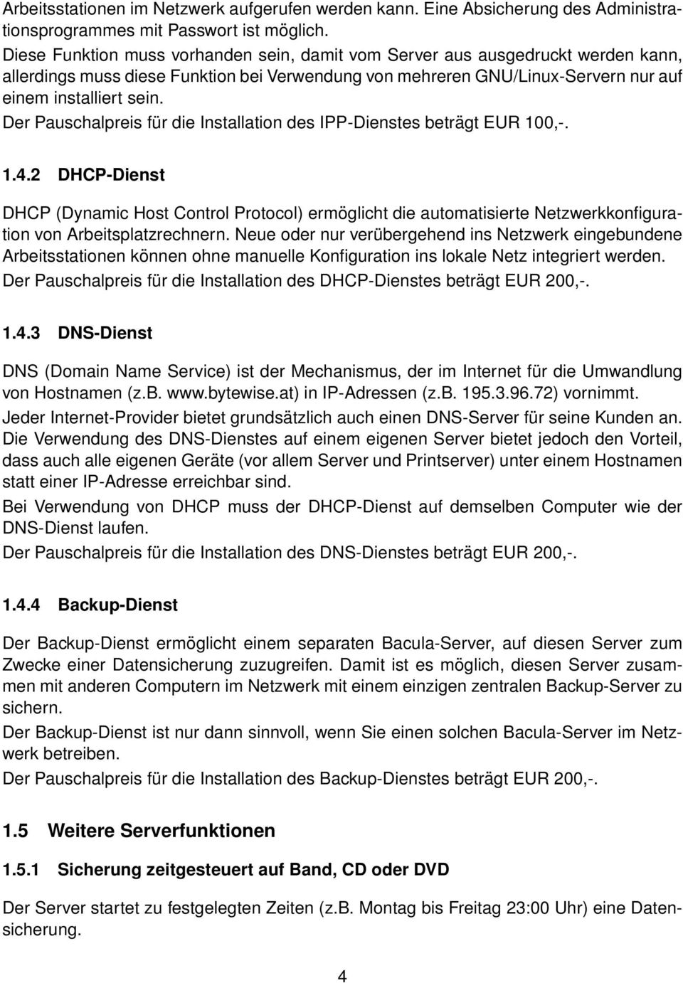Der Pauschalpreis für die Installation des IPP-Dienstes beträgt EUR 100,-. 1.4.