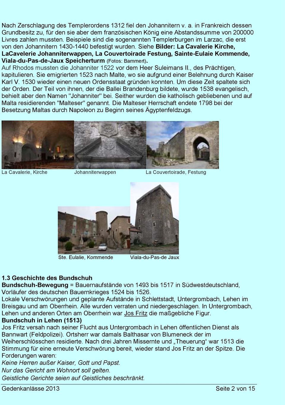 Siehe Bilder: La Cavalerie Kirche, LaCavelerie Johanniterwappen, La Couvertoirade Festung, Sainte-Eulaie Kommende, Viala-du-Pas-de-Jaux Speicherturm (Fotos: Bammert).