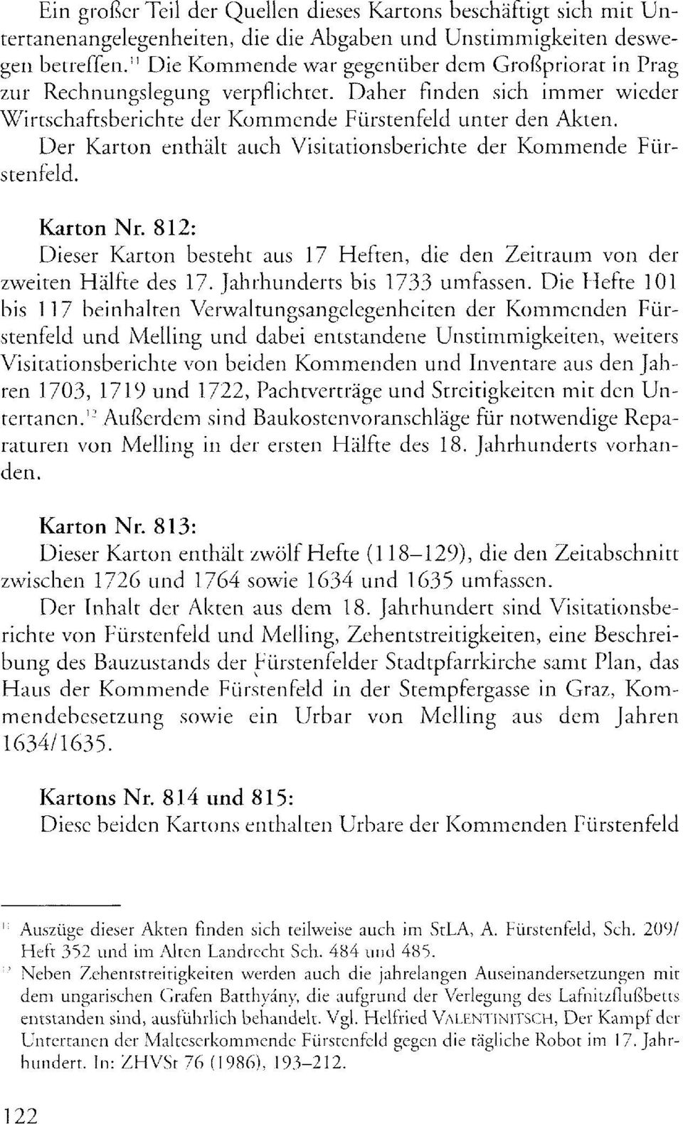 Der Karton enthält auch Visitationsberichte der Kommende Fürstenfeld. Karton Nr. 812: Dieser Karton besteht aus 17 Heften, die den Zeitraum von der zweiten Hälfte des 17.