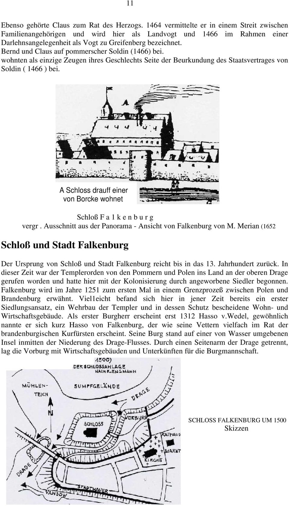 Bernd und Claus auf pommerscher Soldin (1466) bei. wohnten als einzige Zeugen ihres Geschlechts Seite der Beurkundung des Staatsvertrages von Soldin ( 1466 ) bei.