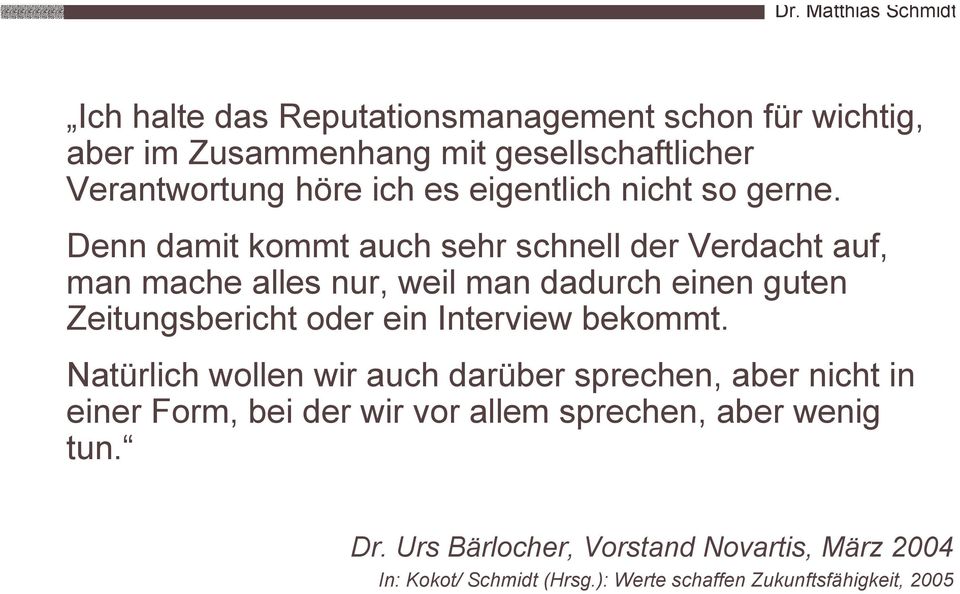 Denn damit kommt auch sehr schnell der Verdacht auf, man mache alles nur, weil man dadurch einen guten Zeitungsbericht oder ein