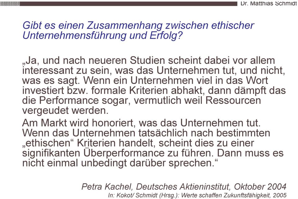 formale Kriterien abhakt, dann dämpft das die Performance sogar, vermutlich weil Ressourcen vergeudet werden. Am Markt wird honoriert, was das Unternehmen tut.